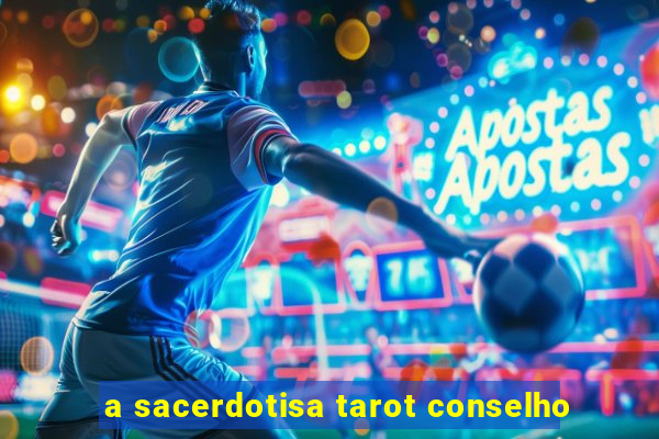 a sacerdotisa tarot conselho